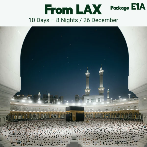 26 December Umrah From Los Angeles (LAX) - Package E1A | 10 Days – 8 Nights